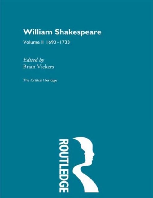 William Shakespeare : The Critical Heritage Volume 2 1693-1733