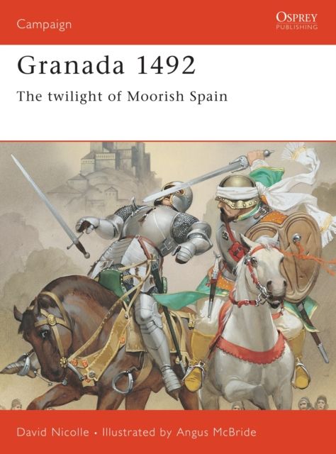 Granada 1492 : The twilight of Moorish Spain