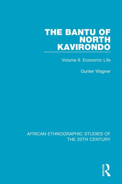 The Bantu of North Kavirondo : Volume 2: Economic Life