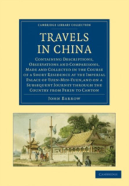 Travels in China : Containing Descriptions, Observations and Comparisons, Made and Collected in the Course of a Short Residence at the Imperial Palace of Yuen-Min-Yuen