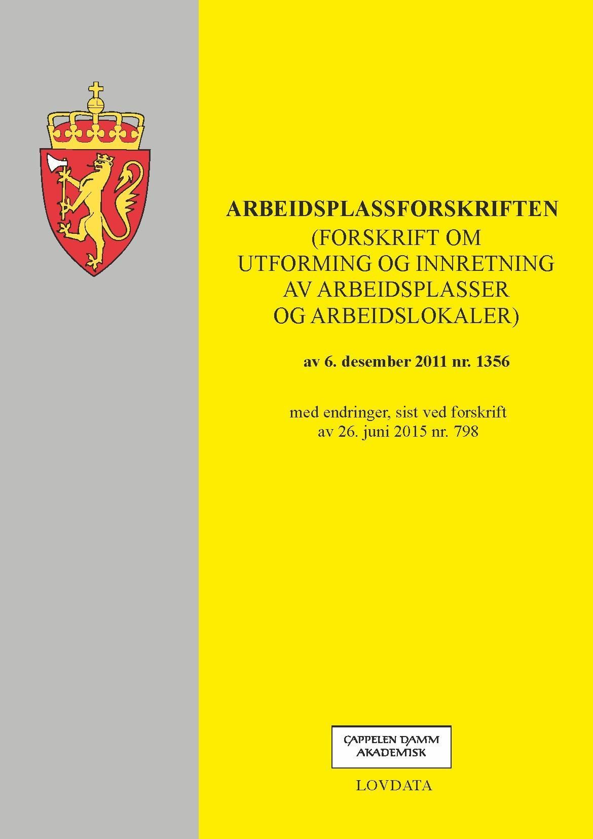 Arbeidsplassforskriften (forskrift om utforming og innretning av arbeidsplasser og arbeidslokaler) av 6. desember 2011 nr. 1356 : med endringer, sist ved forskrift av 26. juni 2015 nr. 798