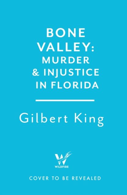 Bone Valley: A True Story of Injustice and Redemption in the Heart of Florida : Based on the internationally renowned true crime podcast, 'an absolute doozy' - The Guardian