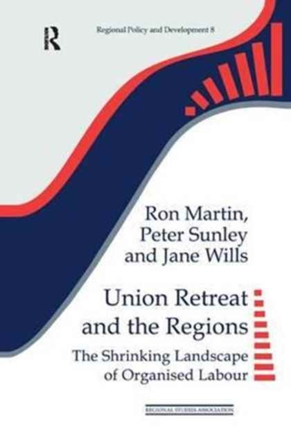 Union Retreat and the Regions : The Shrinking Landscape of Organised Labour