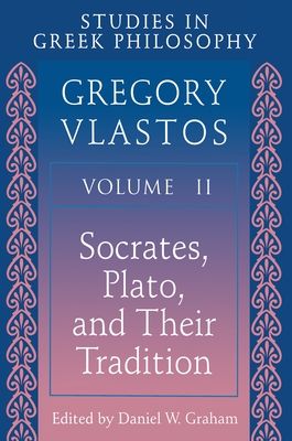 Studies in Greek Philosophy, Volume II : Socrates, Plato, and Their Tradition