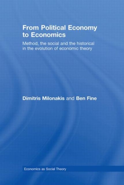 From Political Economy to Economics : Method, the social and the historical in the evolution of economic theory