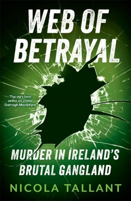 Web of Betrayal : Murder in Ireland’s brutal gangland