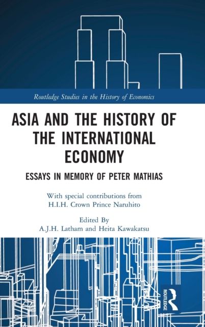 Asia and the History of the International Economy : Essays in Memory of Peter Mathias