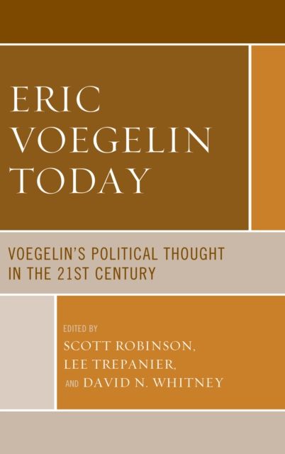 Eric Voegelin Today : Voegelin’s Political Thought in the 21st Century