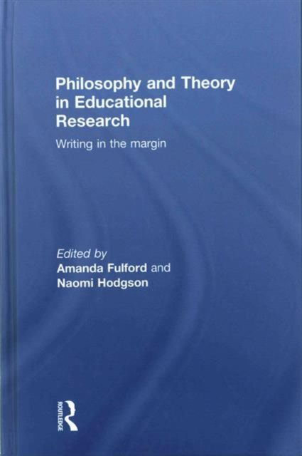 Philosophy and Theory in Educational Research : Writing in the margin