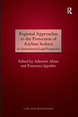 Regional Approaches to the Protection of Asylum Seekers : An International Legal Perspective