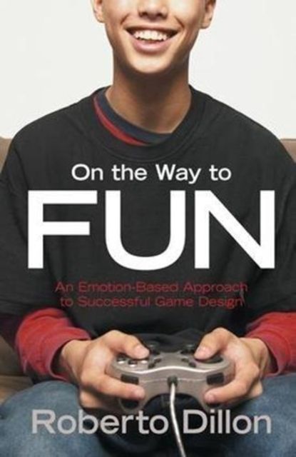 On the Way to Fun : An Emotion-Based Approach to Successful Game Design