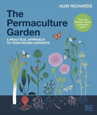 The Permaculture Garden : A Practical Approach to Year-round Harvests