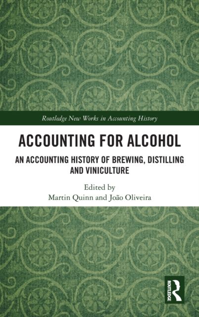 Accounting for Alcohol : An Accounting History of Brewing, Distilling and Viniculture