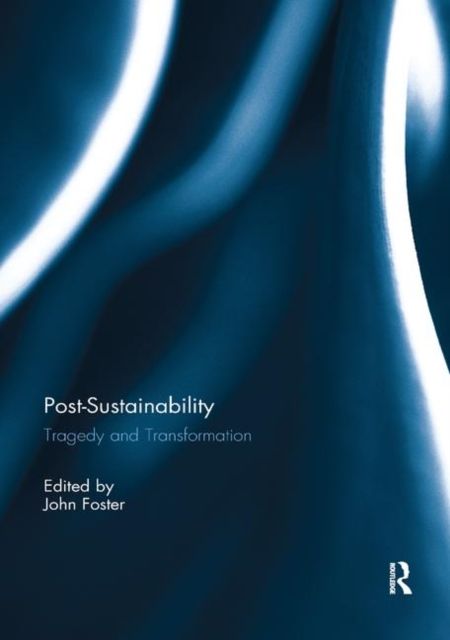 Post-Sustainability : Tragedy and Transformation
