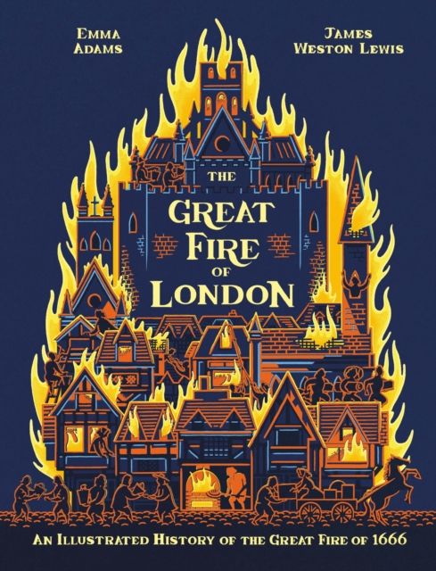The Great Fire of London : An Illustrated History of the Great Fire of 1666