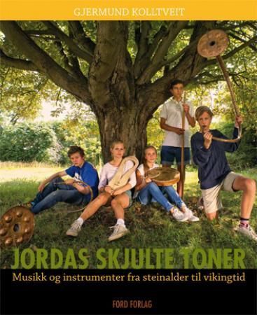 Jordas skjulte toner : musikk og instrumenter fra steinalder til vikingtid