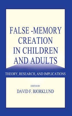 False-memory Creation in Children and Adults : Theory, Research, and Implications