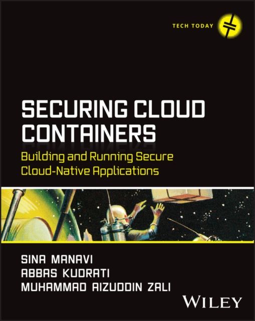 Securing Cloud Containers : Building and Running Secure Cloud-Native Applications