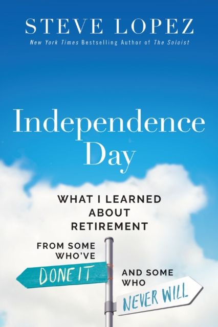 Independence Day : What I Learned About Retirement from Some Who’ve Done It and Some Who Never Will