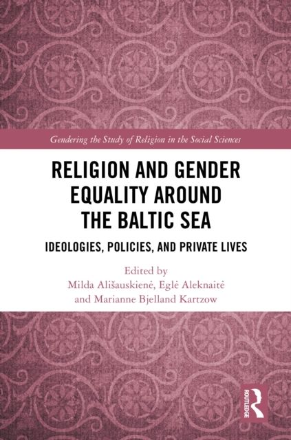 Religion and Gender Equality around the Baltic Sea : Ideologies, Policies, and Private Lives