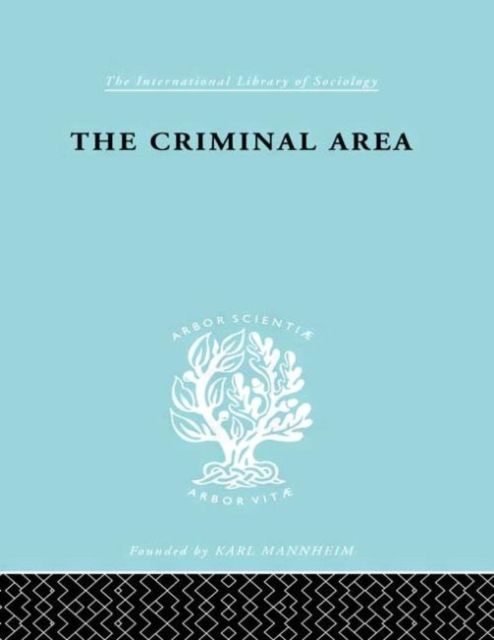 The Criminal Area : A Study in Social Ecology