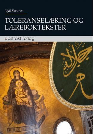 Toleranselæring og læreboktekster : toleranse i møte med etiske og kulturelle spenninger og islamsk tro og praksis : en lærebokanalyse