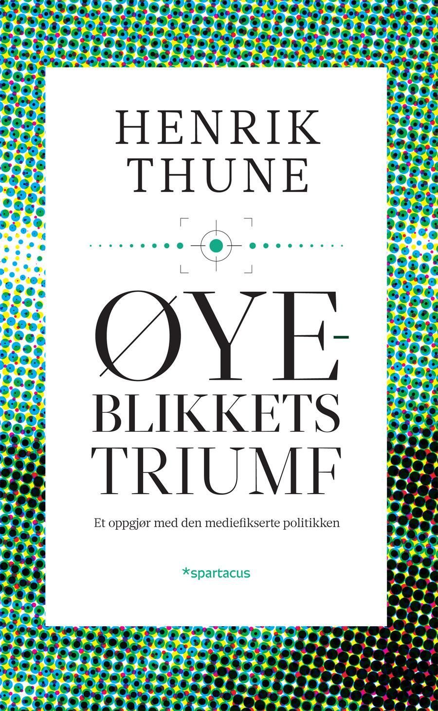 Øyeblikkets triumf : et oppgjør med den mediefikserte politikken
