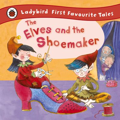 The Elves and the Shoemaker: Ladybird First Favourite Tales