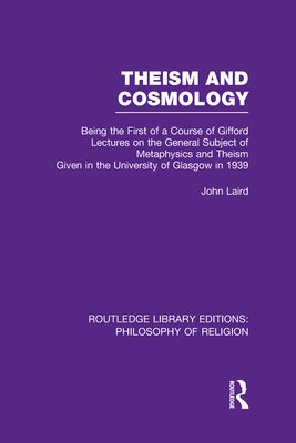 Theism and Cosmology : Being the First Series of a Course of Gifford Lectures on the General Subject of Metaphysics and Theism given in the University of Glasgow in 1939