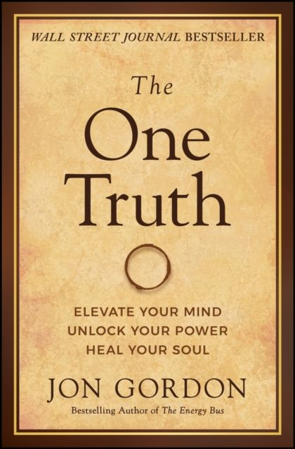 The One Truth : Elevate Your Mind, Unlock Your Power, Heal Your Soul