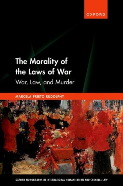 The Morality of the Laws of War : War, Law, and Murder