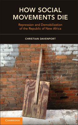 How Social Movements Die : Repression and Demobilization of the Republic of New Africa