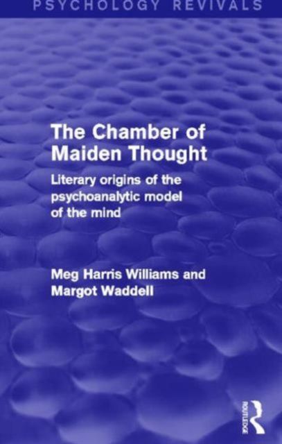 The Chamber of Maiden Thought (Psychology Revivals) : Literary Origins of the Psychoanalytic Model of the Mind