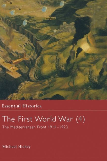 The First World War, Vol. 4 : The Mediterranean Front 1914-1923