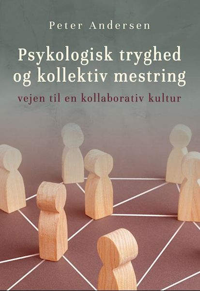 Psykologisk tryghed og kollektiv mestring : Vejen til en kollaborativ kultur