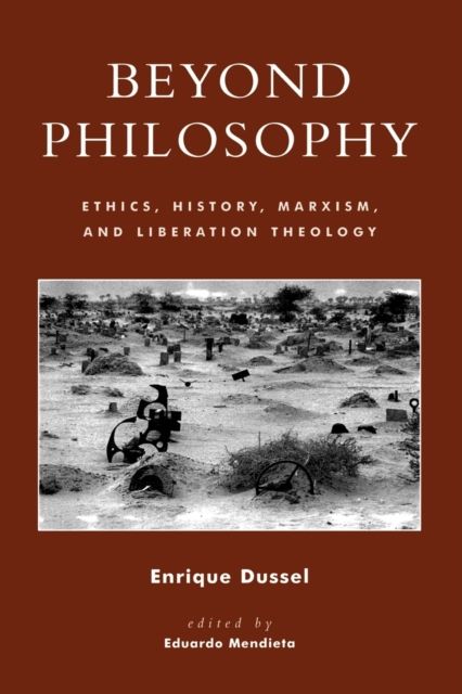 Beyond Philosophy : Ethics, History, Marxism, and Liberation Theology