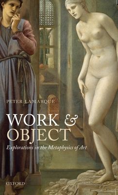 Work and Object : Explorations in the Metaphysics of Art