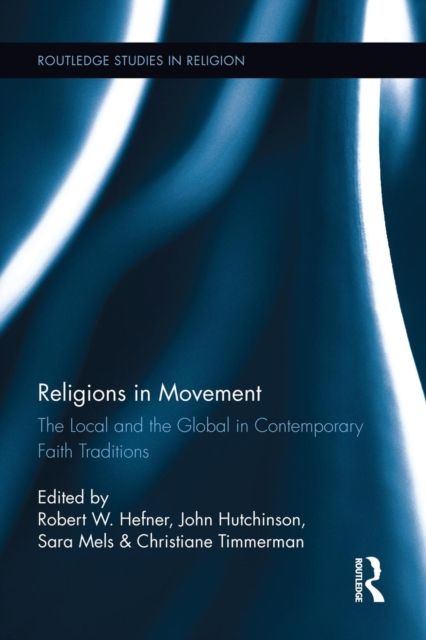 Religions in Movement : The Local and the Global in Contemporary Faith Traditions