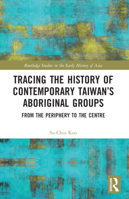 Tracing the History of Contemporary Taiwan’s Aboriginal Groups : From the Periphery to the Centre