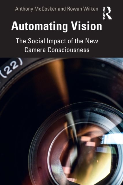 Automating Vision : The Social Impact of the New Camera Consciousness