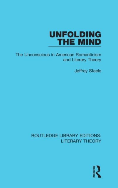 Unfolding the Mind : The Unconscious in American Romanticism and Literary Theory