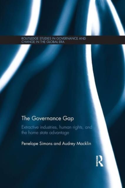 The Governance Gap : Extractive Industries, Human Rights, and the Home State Advantage
