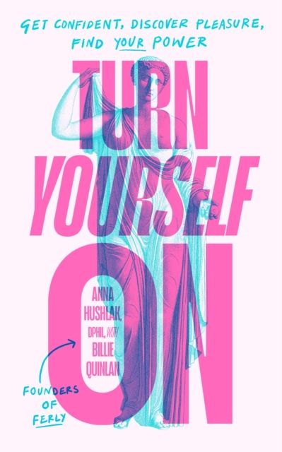 Forsidebilde av Turn Yourself On : Get Confident, Discover Pleasure, Find Your Power