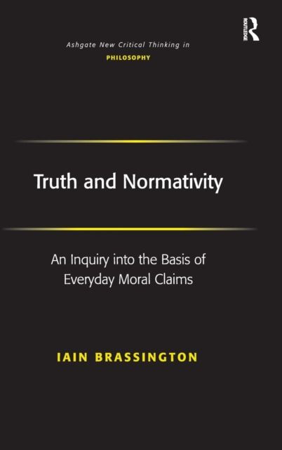 Truth and Normativity : An Inquiry into the Basis of Everyday Moral Claims