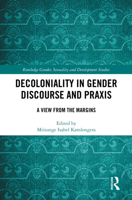 Decoloniality in Gender Discourse and Praxis : A View from the Margins