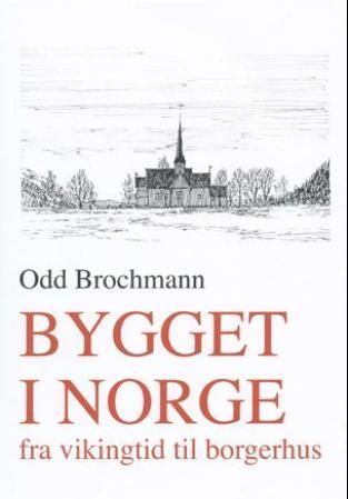 Bygget i Norge : en arkitekturhistorisk beretning. Bind 1. Fra vikingetid til borgerhus