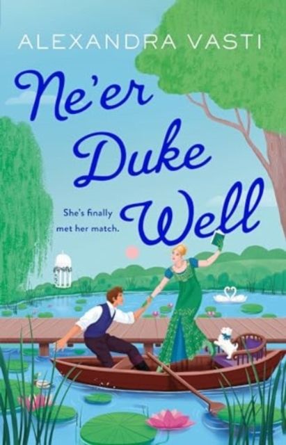 Ne’er Duke Well : The swoony, witty, feminist Regency romance, perfect for Tessa Dare fans