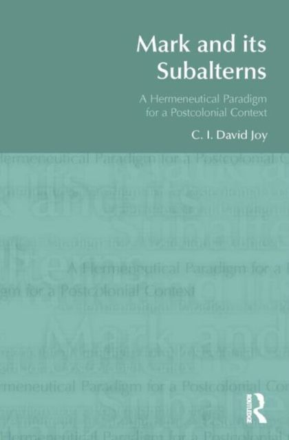 Mark and its Subalterns : A Hermeneutical Paradigm for a Postcolonial Context