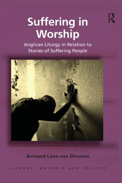 Suffering in Worship : Anglican Liturgy in Relation to Stories of Suffering People
