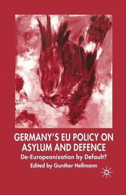 Germany's EU Policy on Asylum and Defence : De-Europeanization by Default?